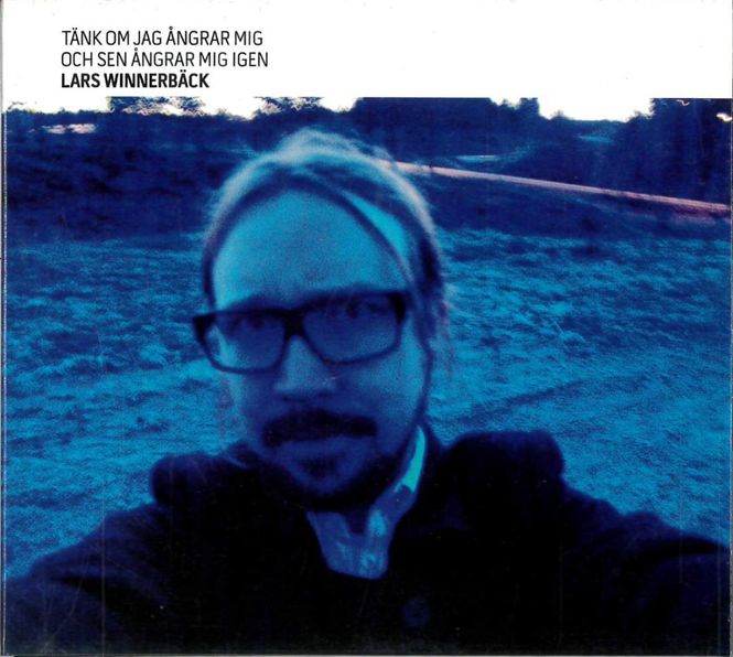 Huvudbild Lars Winnerbäck - Tänk Om Jag Ångrar Mig Och Sen ...